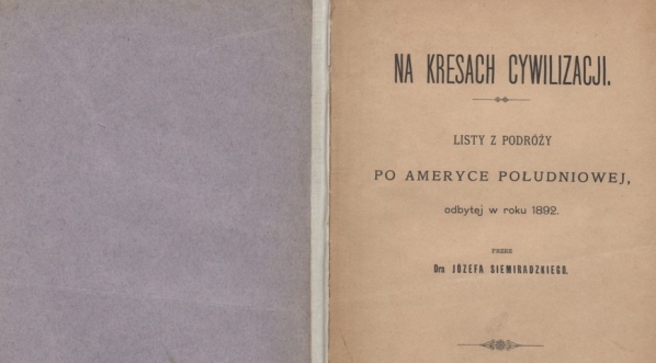  Józef Siemiradzki "Na kresach cywilizacji: listy z podróży po Ameryce Południowej, odbytej w roku 1892"  (strona tytułowa)  
