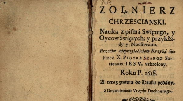  Piotr Skarga "Zołnierz chrzescianski: nauka z Pisma Swietego y oycow swiętych y przykłady y modlitwami przeciw nieprzyiaciołom Krzyża Sw. przez Piotra X. Skargę ... vzbroiony roku P. 1618, a teraz znowu do druku podany ..." (strona tytułowa)  
