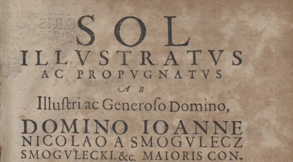  Mikołaj Smogulecki "Sol illustratus ac propugnatus [...] / ab [...] Ioanne Nicolao a Smogulecz Smogulecki [...]." (strona tytułowa)  