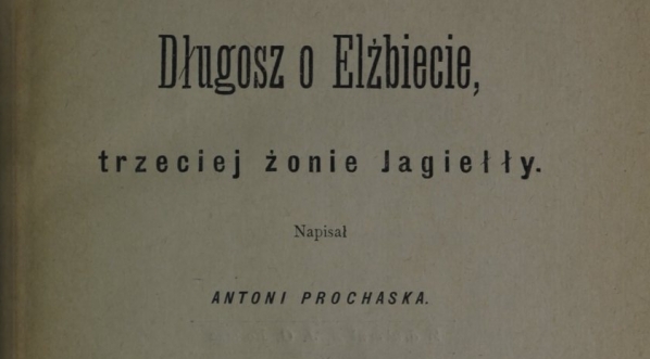  Antoni Prochaska "Długosz o Elżbiecie, trzeciej żonie Jagiełły" (strona tytułowa)  