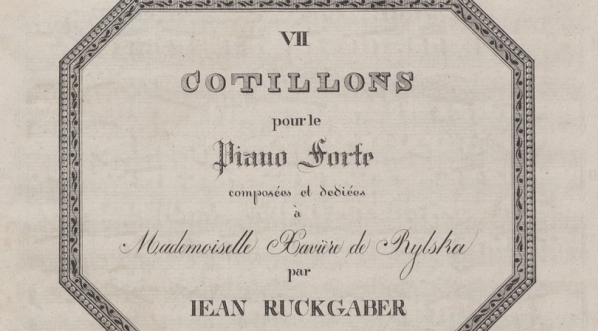  Jan Ruckgaber "VII Cotillons: pour le Piano-forte: op. 5: composees et dediees a Mademoiselle Xaviere de Rylska" (strona tytułowa)  
