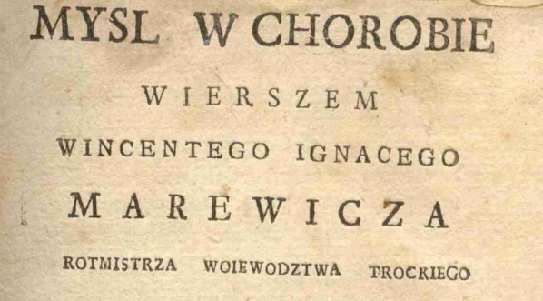  Wincenty Marewicz "Doswiadczenie czyli mysl w chorobie wierszem".  