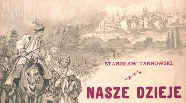  „Nasze dzieje w ostatnich stu latach” Stanisława Tarnowskiego.  